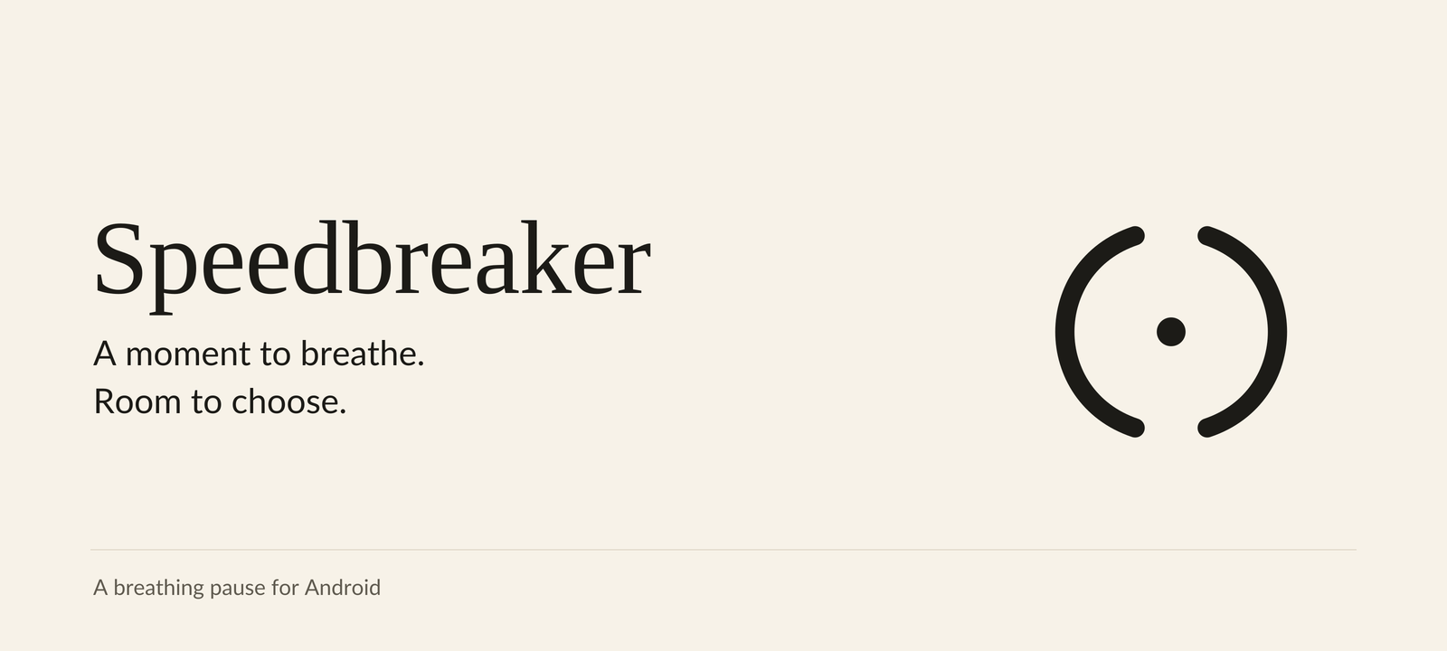 Speedbreaker — a moment to breathe. Room to choose.